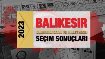 Balıkesir seçim sonuçları 2023! AK Parti, CHP, MHP, İYİ Parti, TİP ve Yeşil Sol Parti oy oranları