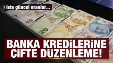 Banka kredilerine çifte düzenleme: İşte güncel faiz oranları