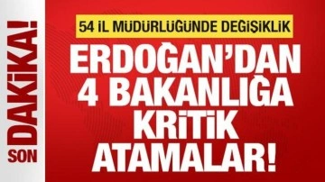 Başkan Erdoğan'dan 4 bakanlığa kritik atamalar! 54 il müdürlüğünde değişiklik