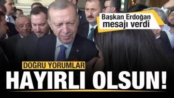 Başkan Erdoğan: Doğru yorumlar! Hayırlı olsun