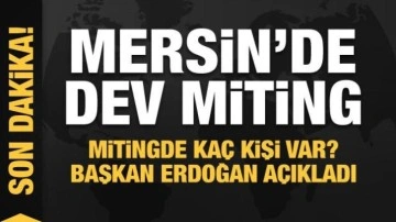 Başkan Erdoğan Mersin'de! Mitinge katılan kişi sayısını açıkladı