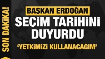 Başkan Erdoğan seçim tarihini duyurdu! Yetkimi kullanacağım