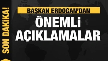 Başkan Erdoğan'dan son dakika açıklamalar