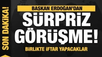 Başkan Erdoğan'dan sürpriz görüşme! Birlikte iftar yapacaklar