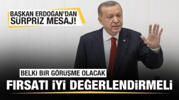 Başkan Erdoğan'dan sürpriz mesaj: Belki görüşme olacak! Bu fırsatı iyi değerlendirmeli