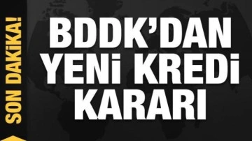 BDDK'dan yeni kredi kararı!