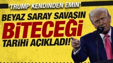 Beyaz Saray savaşın biteceği tarihi açıkladı! 'Trump kendinden emin'