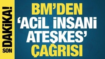 BM'den Gazze için 'Acil ateşkes' çağrısı