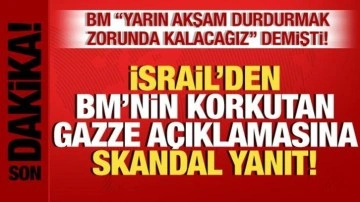 BM'nin korkutan Gazze açıklamasına, İsrail'den skandal yanıt: İzin vermeyeceğiz