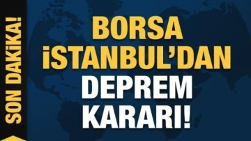 Borsa İstanbul'dan deprem kararı: İşlemler durduruldu