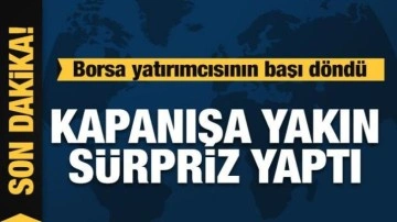 Borsa yatırımcısının başı döndü: Kapanışa yakın sürpriz yaptı