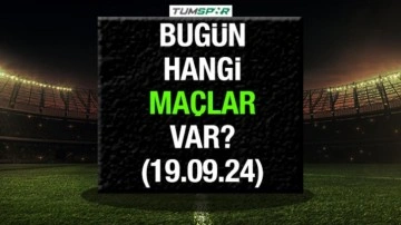 Bugün hangi maçlar var? İşte 19 Eylül Perşembe günü oynanacak maçlar