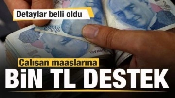 Çalışan maaşlarına 1000 TL destek! Detaylar belli oldu