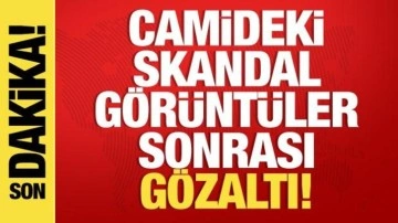 Camideki skandal görüntülerin arkası sıra gözaltı