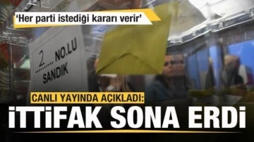 Canlı yayında açıkladı! İttifak resmen sona erdi: Her parti istediği kararı verir