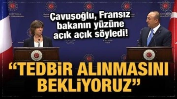 Çavuşoğlu Fransız mevkidaşının yüzüne açık açık söyledi: Tedbirlerin alınmasını bekliyoruz