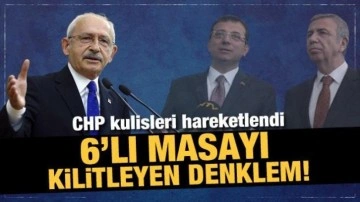 CHP kulisleri hareketlendi: 6'lı masayı kilitleyen denklem!