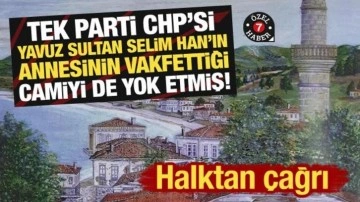 CHP, Yavuz Sultan Selim'in annesinin vakfettiği camiyi de yok etmiş! Fatsalılardan çağrı