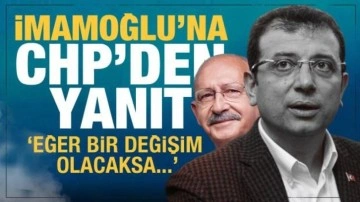 CHP'den İmamoğlu'nun 'değişim' sözlerine cevap geldi