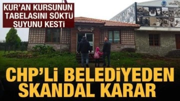 CHP&rsquo;li belediye Kur&rsquo;an kursunun tabelasını söktü, suyunu kesti