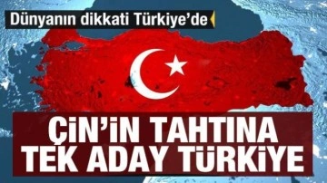Çin'in tahtına tek aday Türkiye! Dünyanın dikkati Türkiye'de