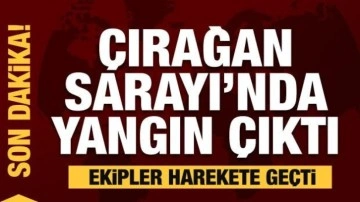 Çırağan Sarayı'nda yangın çıktı