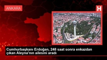 Cumhurbaşkanı Erdoğan, 248 saat sonra enkazdan çıkan Aleyna'nın ailesini aradı