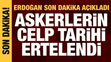 Cumhurbaşkanı Erdoğan: Askerlerin celp tarihi ertelendi