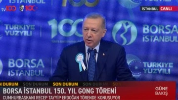 Cumhurbaşkanı Erdoğan Borsa İstanbul 150. Yıl Gong Töreni'nde konuşuyor