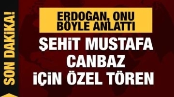 Cumhurbaşkanı Erdoğan, Şehit Mustafa Canbaz'ı böyle anlattı