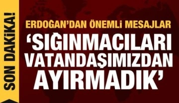 Cumhurbaşkanı Erdoğan: Sığınmacıları kendi vatandaşlarımızdan ayrı tutmadık