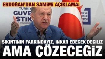 Cumhurbaşkanı Erdoğan: Sıkıntının farkındayız, inkar edecek değiliz