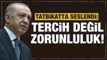 Cumhurbaşkanı Erdoğan: Tercih değil zorunluluk