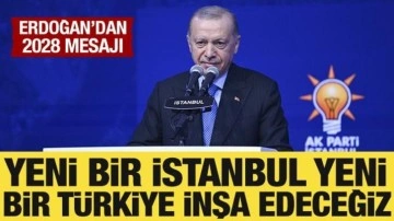 Cumhurbaşkanı Erdoğan: Yeni bir İstanbul, yeni bir Türkiye inşa edeceğiz