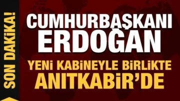 Cumhurbaşkanı Erdoğan, yeni kabineyle birlikte Anıtkabir'de