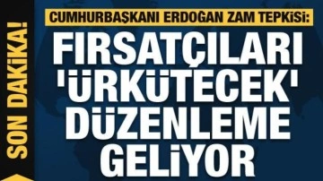 Cumhurbaşkanı Erdoğan zam tepkisi: Fırsatçıları 'ürkütecek' düzenleme geliyor