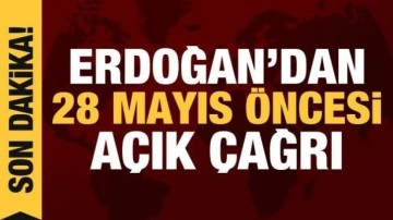 Cumhurbaşkanı Erdoğan'dan 28 Mayıs öncesi çağrı: Yeni dönemin kapılarını birlikte açalım