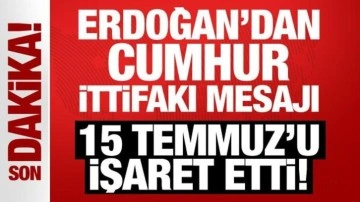 Cumhurbaşkanı Erdoğan'dan Cumhur İttifakı mesajı