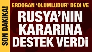 Cumhurbaşkanı Erdoğan'dan Rusya açıklaması: Karar olumlu