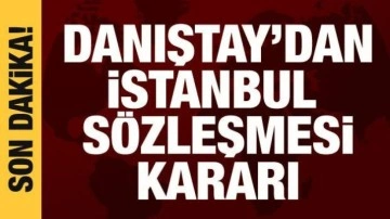 Danıştay'dan İstanbul Sözleşmesi kararı