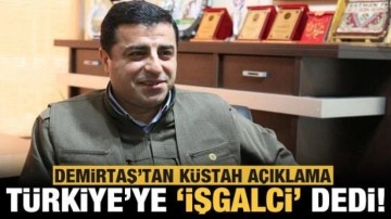 Demirtaş'tan küstah açıklama! Türkiye'ye 'işgalci' ithamında bulundu!