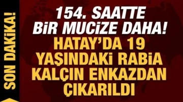 Depremde 7. gün mucizesi: 154. saatte Hatay'da Rabia Kalçın enkazdan kurtarıldı!