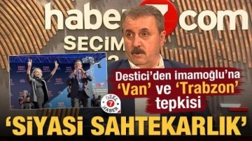 Destici'den İmamoğlu'na Van ve Trabzon tepkisi: Siyasi sahtekarlık yapıyor