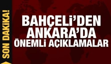 Devlet Bahçeli'den Ankara'da önemli açıklamalar