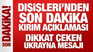 Dışişleri Bakanlığı'ndan son dakika Kırım açıklaması