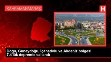 DOĞU, GÜNEYDOĞU, İÇANADOLU VE AKDENİZ BÖLGESİ 7.4'LÜK DEPREMLE SALLANDI