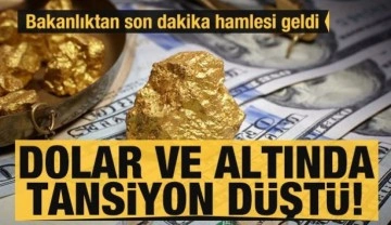 Dolar ve altındaki tansiyon düştü! Bakanlıktan son dakika hamlesi geldi