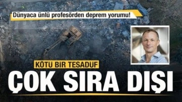 Dünyaca ünlü profesörden deprem açıklaması: Kötü bir tesadüf! Çok sıra dışı bir durum