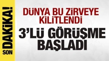 Dünyanın gözü bu zirvede! 3'lü görüşme başladı