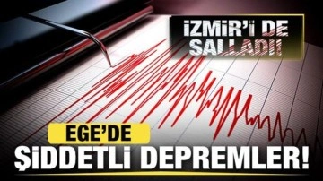 Ege'de peş peşe şiddetli depremler! İzmir'i de salladı